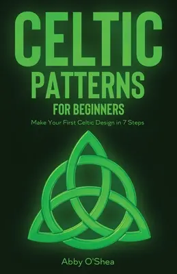 Kelta minták kezdőknek: Készítse el első kelta mintáját 7 lépésben - Celtic Patterns for Beginners: Make Your First Celtic Design in 7 Steps