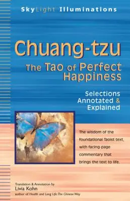 Csuang-cu: A tökéletes boldogság taója - Válogatott magyarázatok és magyarázó jegyzetek - Chuang-Tzu: The Tao of Perfect Happiness--Selections Annotated & Explained