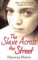 Rabszolga az utca túloldalán - A megrázó igaz történet arról, hogyan lett egy 15 éves lányból szexrabszolga - Slave Across the Street - The harrowing true story of how a 15-year-old girl became a sex slave