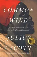 A közös szél: Afroamerikai áramlatok a haiti forradalom korában - The Common Wind: Afro-American Currents in the Age of the Haitian Revolution