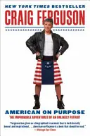 American on Purpose: The Improbable Adventures of an Unlikely Patriot (Amerikai szándékkal: Egy valószínűtlen hazafi valószínűtlen kalandjai) - American on Purpose: The Improbable Adventures of an Unlikely Patriot