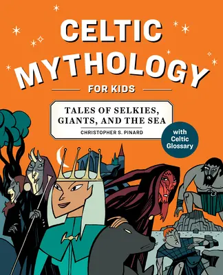 Kelta mitológia gyerekeknek: Mesék a szelki, az óriásokról és a tengerről - Celtic Mythology for Kids: Tales of Selkies, Giants, and the Sea