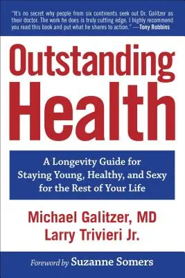 Kiemelkedő egészség: A Longevity Guide for Staying Young, Healthy, and Sexy for the Rest of Your Life (Egy hosszú életre szóló útmutató, hogy életed hátralévő részében fiatal, egészséges és szexi maradj) - Outstanding Health: A Longevity Guide for Staying Young, Healthy, and Sexy for the Rest of Your Life