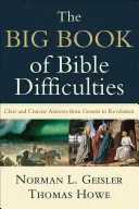 A bibliai nehézségek nagy könyve: Világos és tömör válaszok a Teremtéstől a Jelenésekig - The Big Book of Bible Difficulties: Clear and Concise Answers from Genesis to Revelation