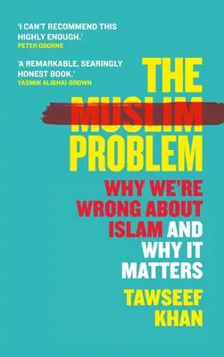 A muszlim probléma: Miért tévedünk az iszlámmal kapcsolatban, és miért fontos ez a kérdés - The Muslim Problem: Why We're Wrong about Islam and Why It Matters