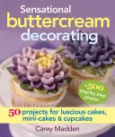 Szenzációs vajkrémdíszítés: 50 projekt zamatos tortákhoz, minitortákhoz és süteményekhez - Sensational Buttercream Decorating: 50 Projects for Luscious Cakes, Mini-Cakes and Cupcakes