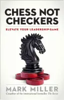 Sakk, nem dáma: Vezetői játékának fejlesztése - Chess Not Checkers: Elevate Your Leadership Game