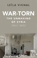 Háborúban elszakított - Szíria szétesése, 2011-2021 - War-Torn - The Unmaking of Syria, 2011-2021