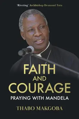 Hit és bátorság - Imádkozás Mandelával - Faith and Courage - Praying with Mandela