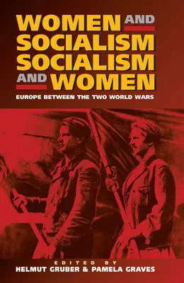 A nők és a szocializmus - A szocializmus és a nők: Európa a világháborúk között - Women and Socialism - Socialism and Women: Europe Between the World Wars