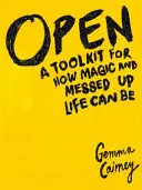 Open: Egy eszköztár arra, hogy milyen varázslatos és kusza lehet az élet - Open: A Toolkit for How Magic and Messed Up Life Can Be