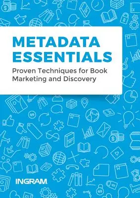 Metaadatok alapjai: Bevált technikák a könyvmarketinghez és a felfedezéshez - Metadata Essentials: Proven Techniques for Book Marketing and Discovery