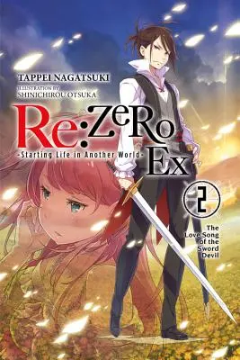 RE: Zero -Starting Life in Another World- Ex, Vol. 2 (Light Novel): A kardördög szerelmes dala: The Love Song of the Sword Devil - RE: Zero -Starting Life in Another World- Ex, Vol. 2 (Light Novel): The Love Song of the Sword Devil