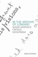 A vágyakozás archívumában: Susan Sontag kritikai modernizmusa - In the Archive of Longing: Susan Sontag's Critical Modernism