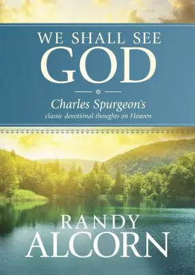 Meglátjuk Istent: Charles Spurgeon klasszikus áhítatos gondolatai a mennyről - We Shall See God: Charles Spurgeon's Classic Devotional Thoughts on Heaven