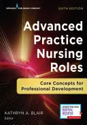 Advanced Practice Nursing Roles: A szakmai fejlődés alapfogalmai - Advanced Practice Nursing Roles: Core Concepts for Professional Development