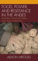 Élelem, hatalom és ellenállás az Andokban: Quechua verbális és vizuális narratívák feltárása - Food, Power, and Resistance in the Andes: Exploring Quechua Verbal and Visual Narratives