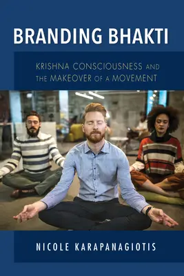 Branding Bhakti: A Krisna-tudat és egy mozgalom átalakítása - Branding Bhakti: Krishna Consciousness and the Makeover of a Movement