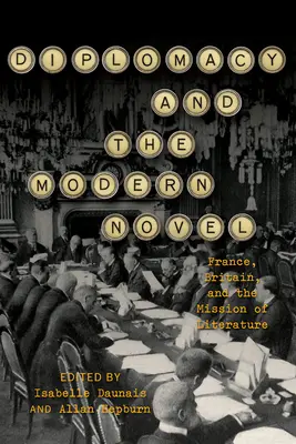 A diplomácia és a modern regény: Franciaország, Nagy-Britannia és az irodalom küldetése - Diplomacy and the Modern Novel: France, Britain, and the Mission of Literature