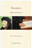 Erasmus, az irodalmár: A karizma felépítése a nyomtatásban - Frissített kiadás - Erasmus, Man of Letters: The Construction of Charisma in Print - Updated Edition