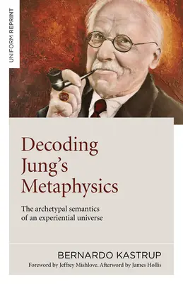 Jung metafizikájának dekódolása: A tapasztalati univerzum archetipikus szemantikája - Decoding Jung's Metaphysics: The Archetypal Semantics of an Experiential Universe