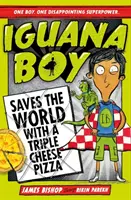 A leguánfiú megmenti a világot egy tripla sajtos pizzával - 1. könyv - Iguana Boy Saves the World With a Triple Cheese Pizza - Book 1