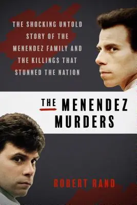 A Menendez-gyilkosságok: Menendez család és a gyilkosságok megdöbbentő története, amely megdöbbentette a nemzetet. - The Menendez Murders: The Shocking Untold Story of the Menendez Family and the Killings That Stunned the Nation