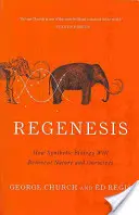 Regenesis: Hogyan találja fel újra a szintetikus biológia a természetet és önmagunkat? - Regenesis: How Synthetic Biology Will Reinvent Nature and Ourselves