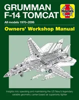 Grumman F-14 Tomcat Owners' Workshop Manual: All Models 1970-2006 - Insights Intights To Operating and Maintaining the Us Navy's Legendary Variable Geometry - Grumman F-14 Tomcat Owners' Workshop Manual: All Models 1970-2006 - Insights Into Operating and Maintaining the Us Navy's Legendary Variable Geometry