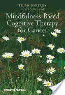 Mindfulness-alapú kognitív terápia a rákos megbetegedéseknél: Gyengéd fordulás a gyógyulás felé - Mindfulness-Based Cognitive Therapy for Cancer: Gently Turning Towards