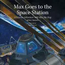 Max megy az űrállomásra: Tudományos kalandozás Max kutyával - Max Goes to the Space Station: A Science Adventure with Max the Dog