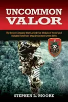 Nem mindennapi bátorság: A felderítő század, amely öt Becsületrendet érdemelt ki, és amelynek tagja volt Amerika legkitüntetettebb zöldsapkása is. - Uncommon Valor: The Recon Company That Earned Five Medals of Honor and Included America's Most Decorated Green Beret