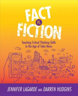 Tények a fikcióval szemben: Kritikai gondolkodási készségek tanítása az álhírek korában - Fact vs. Fiction: Teaching Critical Thinking Skills in the Age of Fake News