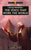 George Whitefield: Whitefieldfield: Hang, amely felébresztette a világot - George Whitefield: Voice That Woke the World