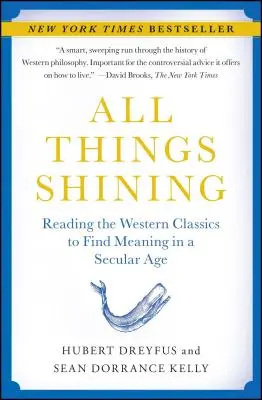 Minden dolog ragyog: A nyugati klasszikusok olvasása, hogy megtaláljuk az értelmet egy szekuláris korban - All Things Shining: Reading the Western Classics to Find Meaning in a Secular Age