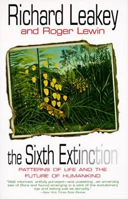 A hatodik kihalás: Az élet mintái és az emberiség jövője - The Sixth Extinction: Patterns of Life and the Future of Humankind