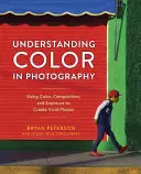 A színek megértése a fotográfiában: A színek, a kompozíció és az expozíció használata az élénk fotók elkészítéséhez - Understanding Color in Photography: Using Color, Composition, and Exposure to Create Vivid Photos