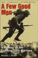 Kevés jó ember - A harcoló ötödik tengerészgyalogosok története - Few Good Men - A History of the Fighting Fifth Marines