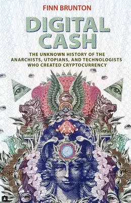 Digitális készpénz: A kriptopénzeket létrehozó anarchisták, utópisták és technológusok ismeretlen története - Digital Cash: The Unknown History of the Anarchists, Utopians, and Technologists Who Created Cryptocurrency