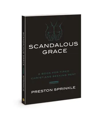 Botrányos kegyelem: Könyv a fáradt, pihenést kereső keresztényeknek - Scandalous Grace: A Book for Tired Christians Seeking Rest