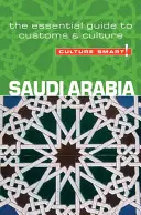 Szaúd-Arábia - Kultúra okos!: A szokások és a kultúra alapvető útmutatója - Saudi Arabia - Culture Smart!: The Essential Guide to Customs & Culture