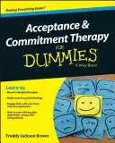 Elfogadás és elköteleződés-terápia kisokosoknak - Acceptance and Commitment Therapy for Dummies