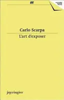 Carlo Scarpa - L'Art D'Exposer (A kiállítás művészete) - Carlo Scarpa - L'Art D'Exposer