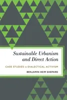 Fenntartható urbanizmus és közvetlen cselekvés: Esettanulmányok a dialektikus aktivizmusról - Sustainable Urbanism and Direct Action: Case Studies in Dialectical Activism