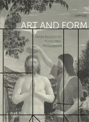 Művészet és forma: Roger Fry-tól a globális modernizmusig - Art and Form: From Roger Fry to Global Modernism