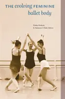 A fejlődő női baletttest - The Evolving Feminine Ballet Body