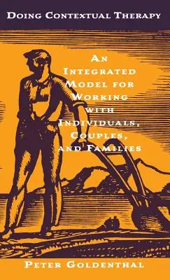 Kontextuális terápia: Párokkal, egyénekkel és családokkal való munka integrált modellje. - Doing Contextual Therapy: An Integrated Model for Working with Individuals, Couples, and Families