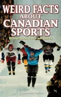 Furcsa tények a kanadai sportokról: Furcsa, furcsa és vicces történetek - Weird Facts about Canadian Sports: Strange, Wacky & Hilarious Stories