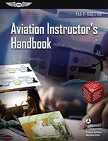 Repülésoktatói kézikönyv: Faa-H-8083-9b (Szövetségi Légügyi Hivatal (FAA)/Av) - Aviation Instructor's Handbook: Faa-H-8083-9b (Federal Aviation Administration (FAA)/Av)