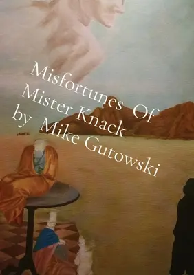 Mister Knack szerencsétlenségei Mike Gutowski tollából - Misfortunes Of Mister Knack by Mike Gutowski